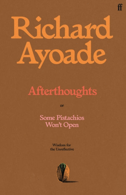 Afterthoughts : or Some Pistachios Won't Open – Wisdom for the Unreflective - 9780571398201