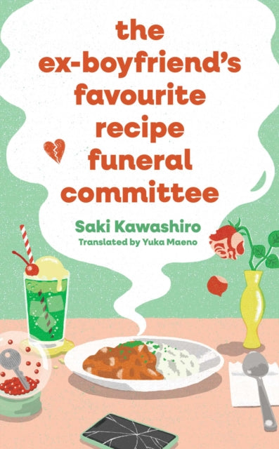 The Ex-Boyfriend's Favourite Recipe Funeral Committee : A magical, soul-nourishing comfort read for anyone who has loved and lost and loved again. - 9781398544116