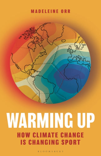 Warming Up : How Climate Change is Changing Sport-9781399404525