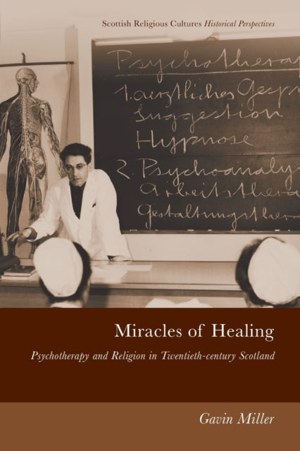 Miracles of Healing : Psychotherapy and Religion in Twentieth-Century Scotland - 9781474446976