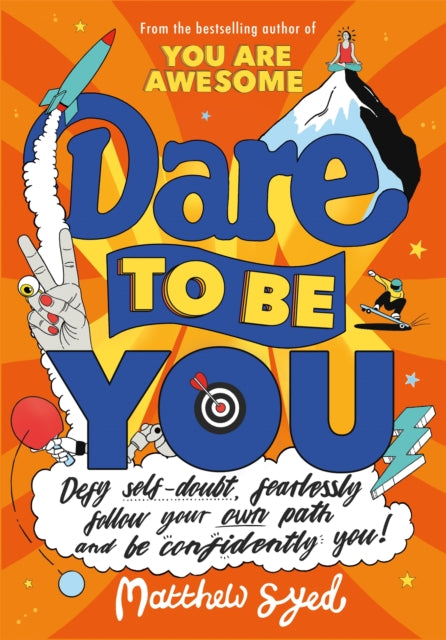 Dare to Be You : Defy Self-Doubt, Fearlessly Follow Your Own Path and Be Confidently You! - 9781526362377