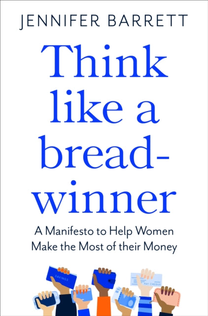Think Like a Breadwinner : A Manifesto to Help Women Make the Most of their Money - 9781529053968