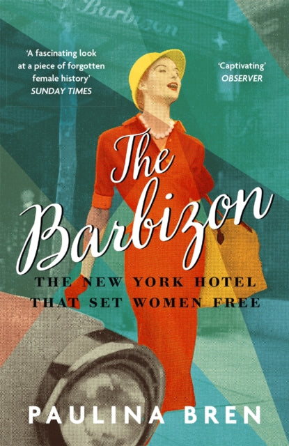 The Barbizon : The New York Hotel That Set Women Free - 9781529393040