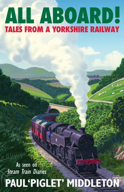 ALL ABOARD! : Tales from a Yorkshire Steam Railway - 9781529454314