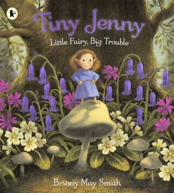 Tiny Jenny: Little Fairy, Big Trouble : A magical and cosy picture book of found family from the creator of Margaret's Unicorn, for ages 3, 4, 5 and 6 - 9781529531992