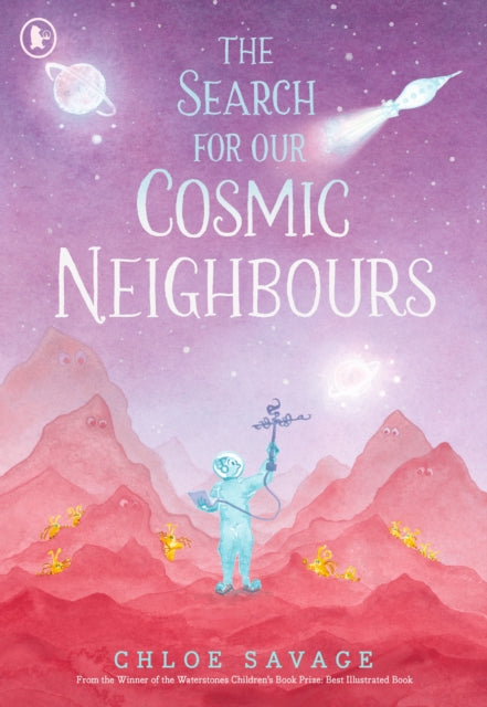The Search for Our Cosmic Neighbours : Journey into deep space and discover a new alien race! A picture book story ideal for aspiring astronauts – sure to inspire a love of science, space exploration - 9781529534009
