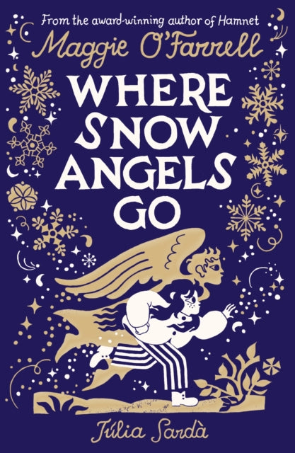Where Snow Angels Go : From the award-winning author of HAMNET comes a stunning gift edition of her magical, wintry children’s book, with sumptuous new illustrations from Julia Sarda - 9781529539394