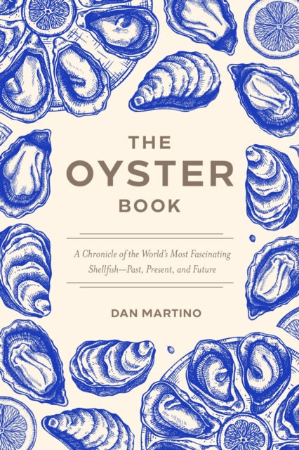The Oyster Book : A Chronicle of the World's Most Fascinating Shellfish Past, Present, and Future - 9781572843424