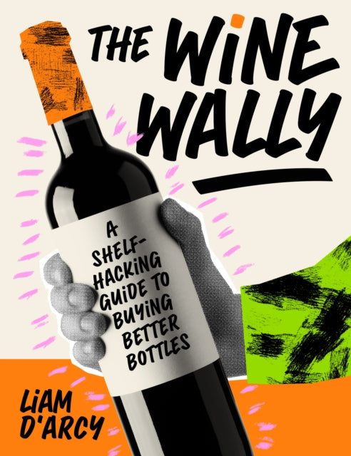 The Wine Wally : A shelf-hacking guide to buying better bottles - 9781761501562