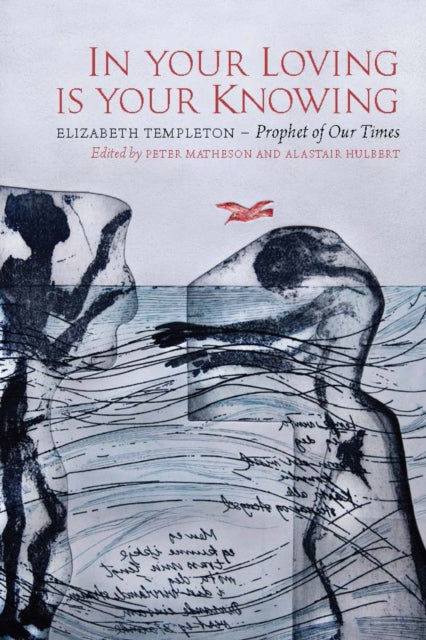 In Your Loving is Your Knowing : Elizabeth Templeton - Prophet of Our Times - 9781780275635