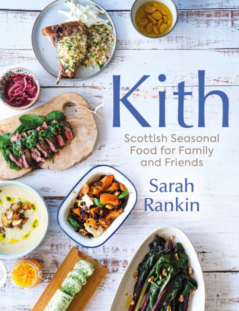 Kith : Scottish Seasonal Food for Family and Friends - 9781780278360