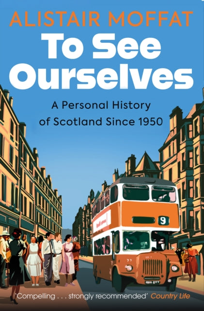 To See Ourselves : A Personal History of Scotland Since 1950 - 9781780279787