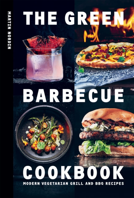 The Green Barbecue Cookbook : Modern Vegetarian Grill and BBQ Recipes - 9781784885472