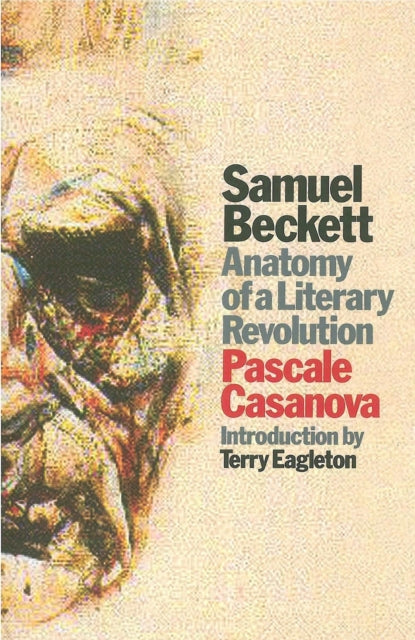 Samuel Beckett : Anatomy of a Literary Revolution - 9781786635693