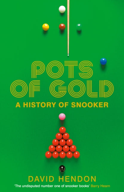 Pots of Gold : A History of Snooker - Step Into Over a CENTURY of Snooker Legends - 9781800753549