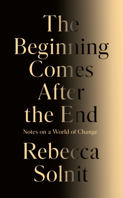 The Beginning Comes After the End : Notes on a World of Change - 9781803513300
