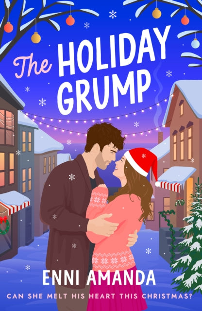 The Holiday Grump : The MUST-READ Small-Town, Sweet'n'Spicy festive Rom Com that will melt your heart this Christmas! - 9781805467328
