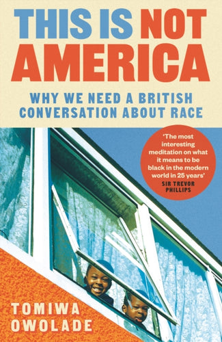 This is Not America : Why We Need a British Conversation About Race-9781838956233