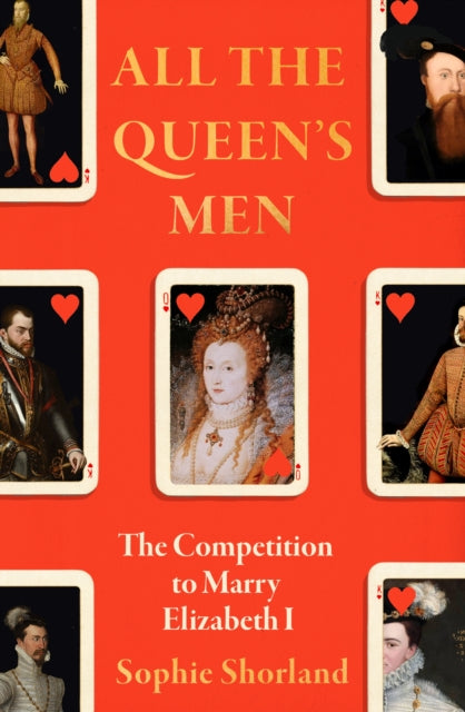 All the Queen’s Men : The Competition to Marry Elizabeth I - 9781838956424