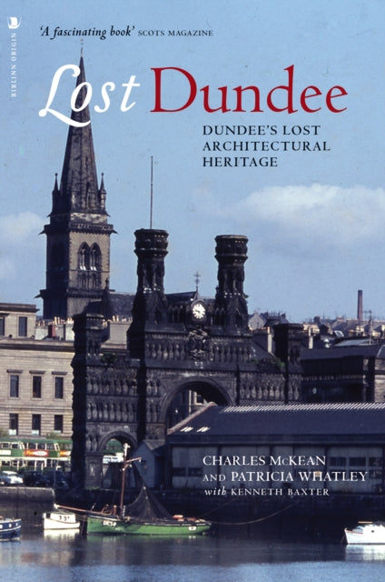 Lost Dundee : Dundee's Lost Architectural Heritage - 9781839830761