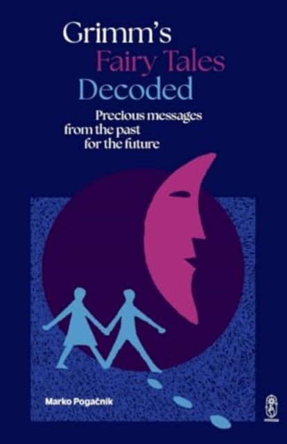 Grimm's Fairy Tales Decoded : Precious messages from the past to the future - 9781912545506