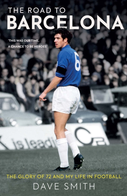 The Road to Barcelona : The Glory of 72 and My Life in Football - 9781913759032