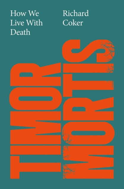 Timor Mortis : How We Live With Death: A Times Best Book of the Summer - 9781917923699