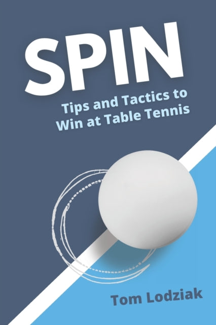 Spin : Tips and tactics to win at table tennis - 9798666492536