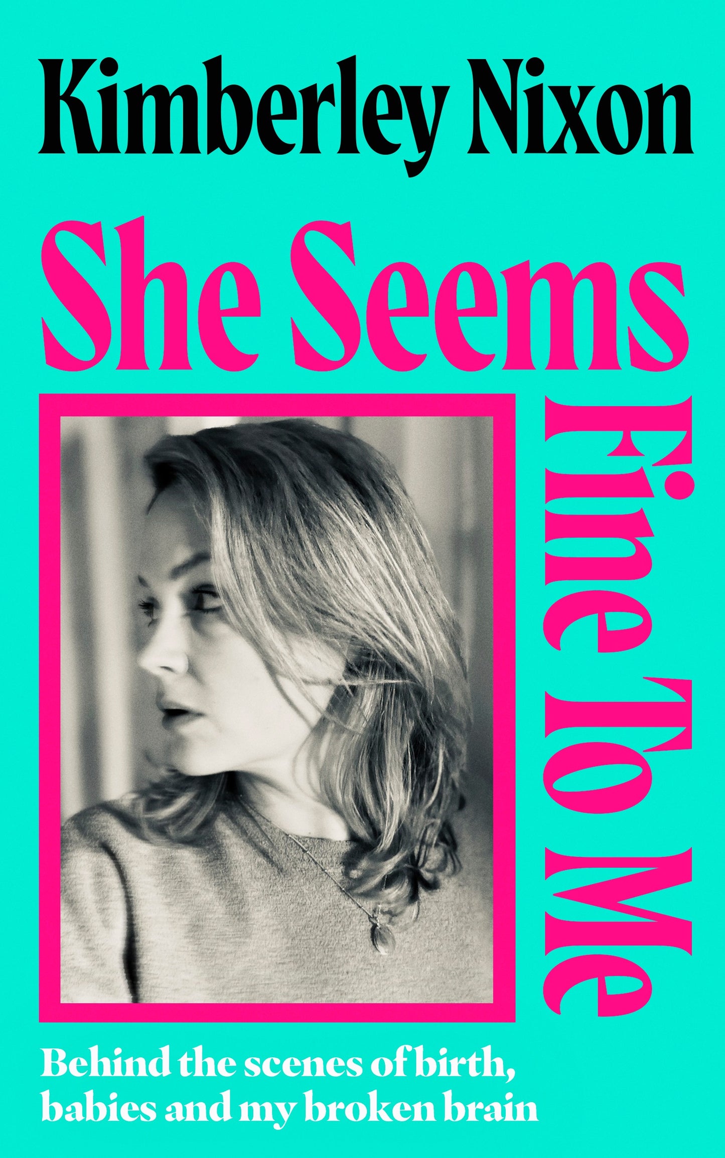 Pre-Order for 7th May 2026: Signed copy of She Seems Fine to Me by Kimberley Nixon