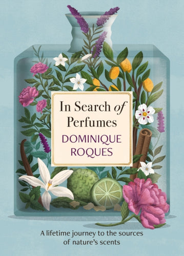 In Search of Perfumes : A lifetime journey to the sources of nature's scents-9781914495168