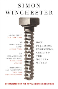 Exactly : How Precision Engineers Created the Modern World - 9780008241780