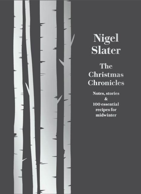 The Christmas Chronicles : Notes, Stories & 100 Essential Recipes for Midwinter - 9780008260194