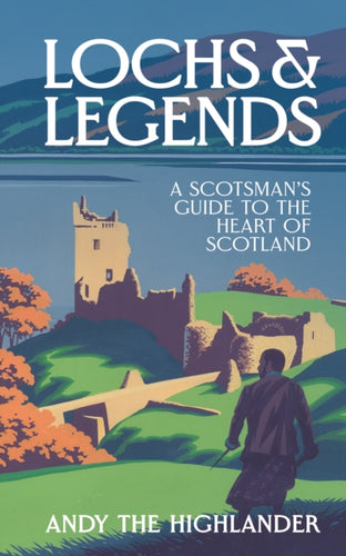 Lochs and Legends : A Scotsman's Guide to the Heart of Scotland - 9780008653170