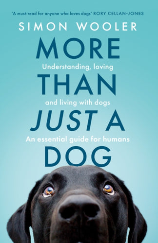 More Than Just a Dog : Understanding, Loving and Living with Dogs. an Essential Guide for Humans. - 9780008707484