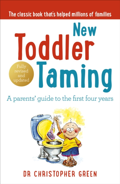 New Toddler Taming : A parents' guide to the first four years - 9780091902582