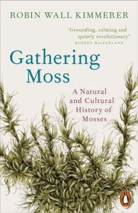 Gathering Moss : A Natural and Cultural History of Mosses - 9780141997629