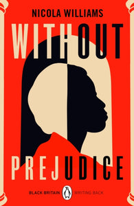 Without Prejudice : A collection of rediscovered works celebrating Black Britain curated by Booker Prize-winner Bernardine Evaristo - 9780241482650