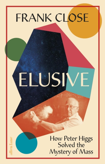 Elusive : How Peter Higgs Solved the Mystery of Mass - 9780241521144