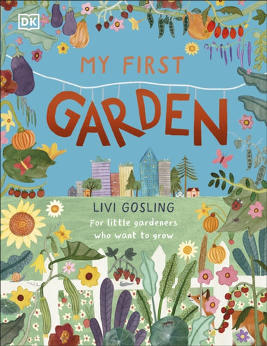 My First Garden : For Little Gardeners Who Want to Grow - 9780241567401