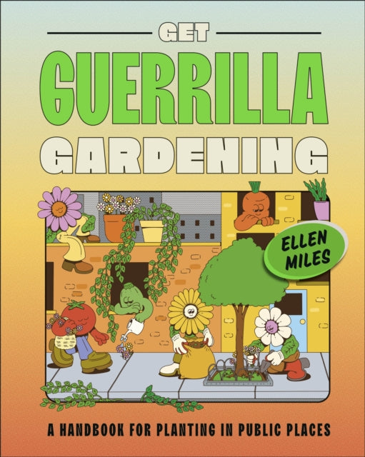 Get Guerrilla Gardening : A Handbook for Planting in Public Places - 9780241593349