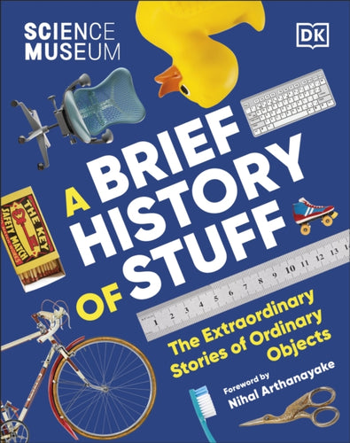 The Science Museum A Brief History of Stuff : The Extraordinary Stories of Ordinary Objects - 9780241594902