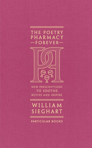 The Poetry Pharmacy Forever : New Prescriptions to Soothe, Revive and Inspire - 9780241611289