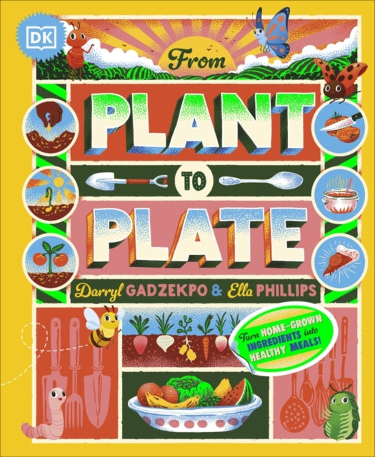 From Plant to Plate : Turn Home-Grown Ingredients Into Healthy Meals! - 9780241633335