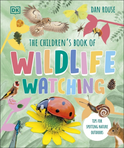The Children's Book of Wildlife Watching : Tips for Spotting Nature Outdoors - 9780241661819