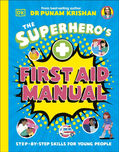The Superhero's First Aid Manual : Step-By-Step Skills For Young People - 9780241675557