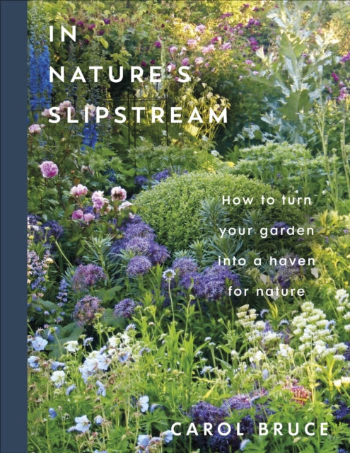 In Nature's Slipstream : How to Turn Your Garden into a Haven for Nature - 9780241806715