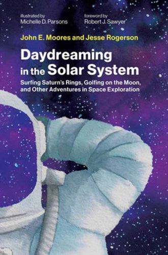 Daydreaming in the Solar System : Surfing Saturn's Rings, Golfing on the Moon, and Other Adventures in Space Exploration - 9780262049290