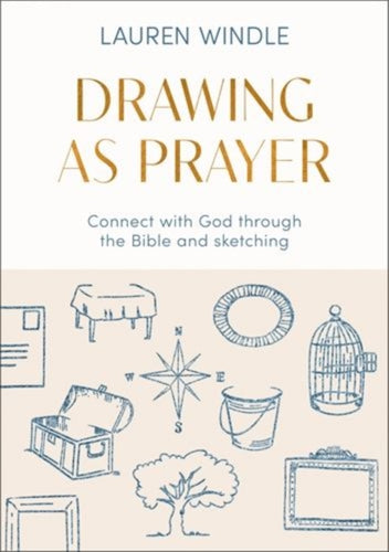 Drawing As Prayer : Connect with God through the Bible and sketching - 9780281091515