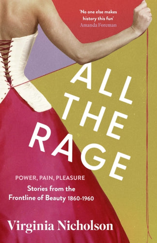 All the Rage : Power, Pain, Pleasure: Stories from the Frontline of Beauty 1860-1960 - 9780349014319