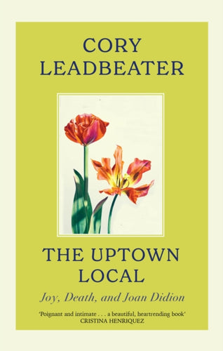 The Uptown Local : a memoir of Joy, Death, and Joan Didion - 9780349127170